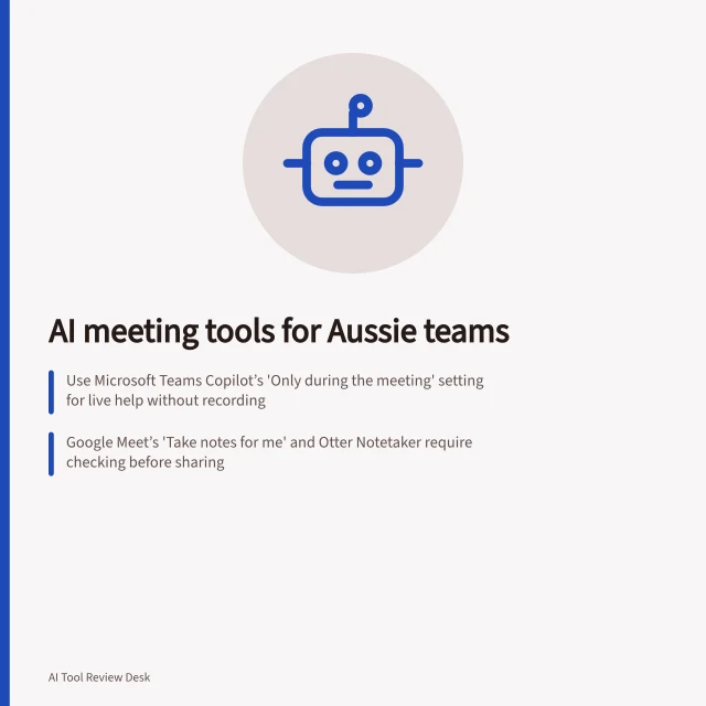 AI meeting tools for Aussie teams: Use Microsoft Teams Copilot’s 'Only during the meeting' setting for live help without recording; Google Meet’s 'Take notes for me' and Otter Notetaker require checking before sharing; Zoom AI summaries need correct language settings for non-English conversations. AI meeting tools