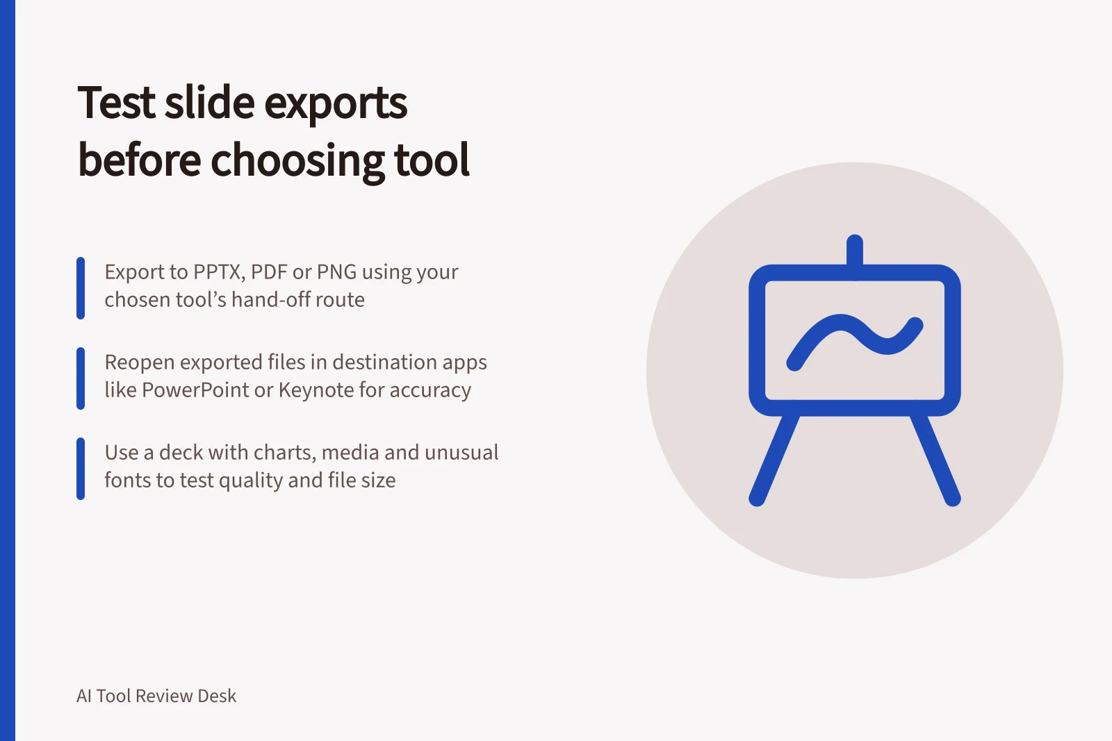 Test slide exports before choosing tool: Export to PPTX, PDF or PNG using your chosen tool’s hand-off route; Reopen exported files in destination apps like PowerPoint or Keynote for accuracy; Use a deck with charts, media and unusual fonts to test quality and file size