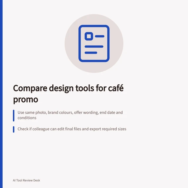 Compare design tools for café promo: Use same photo, brand colours, offer wording, end date and conditions; Check if colleague can edit final files and export required sizes; Measure time, attempts, edits and plan costs for both square and landscape graphics. Comparing design tools on a clearly defined commercial task