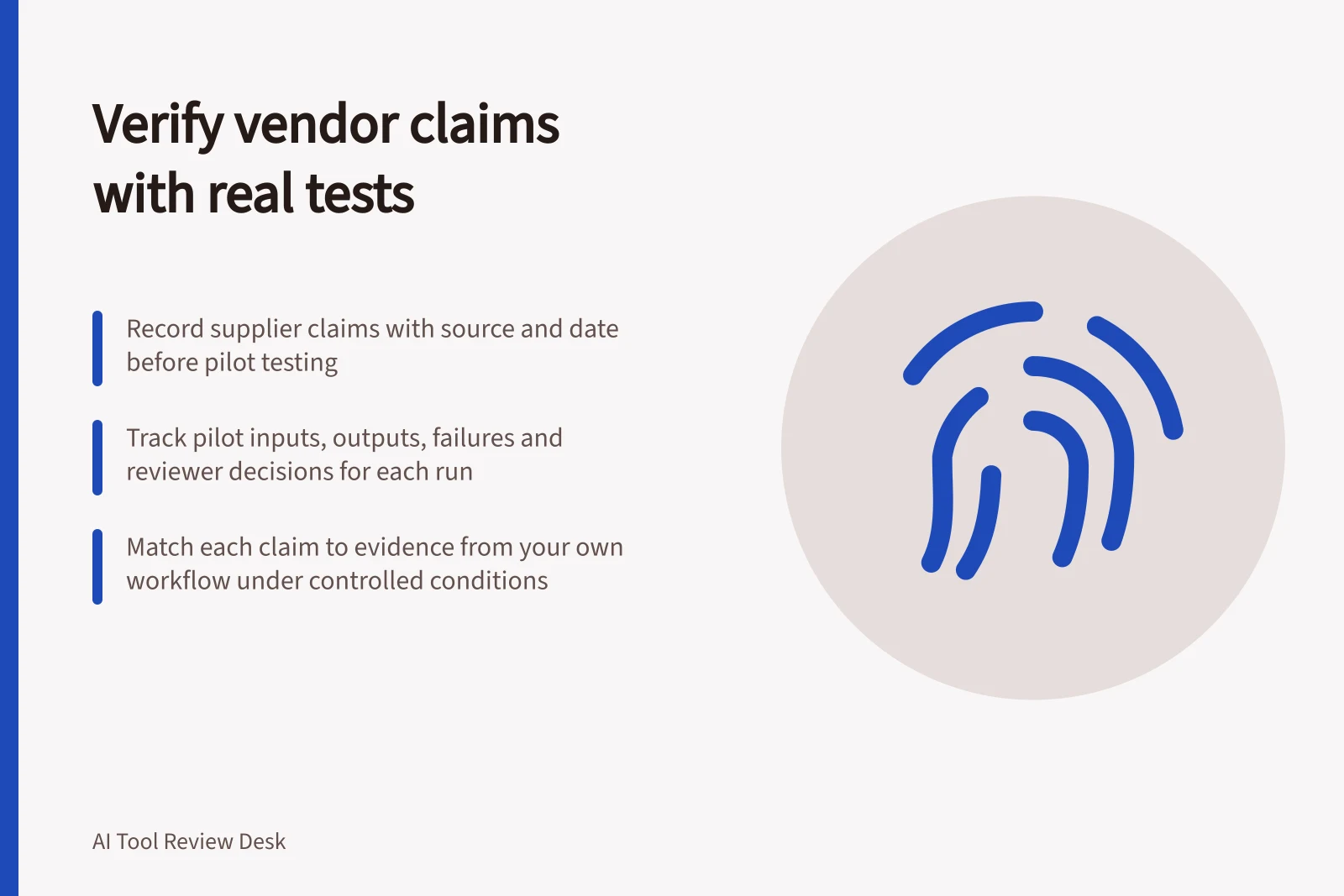 Verify vendor claims with real tests: Record supplier claims with source and date before pilot testing; Track pilot inputs, outputs, failures and reviewer decisions for each run; Match each claim to evidence from your own workflow under controlled conditions