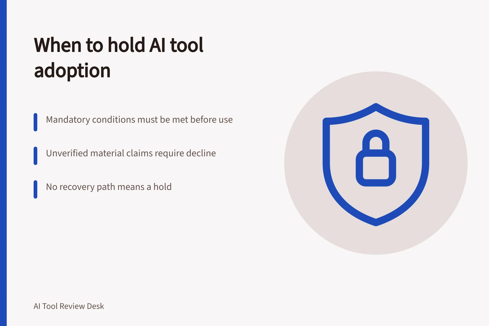 When to hold AI tool adoption: Mandatory conditions must be met before use; Unverified material claims require decline; No recovery path means a hold