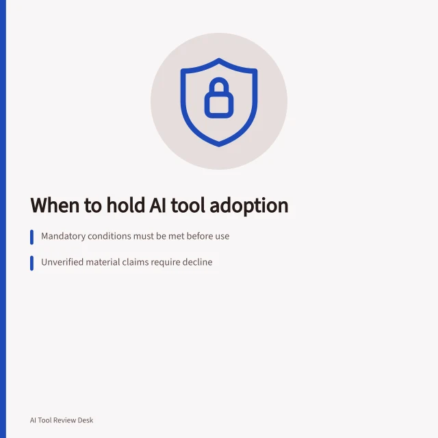 When to hold AI tool adoption: Mandatory conditions must be met before use; Unverified material claims require decline; No recovery path means a hold. Deciding when a tool is not ready for business adoption