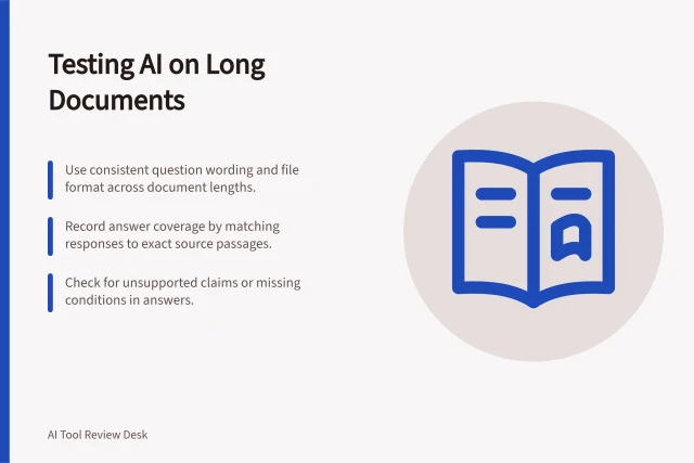 Testing AI on Long Documents: Use consistent question wording and file format across document lengths.; Record answer coverage by matching responses to exact source passages.; Check for unsupported claims or missing conditions in answers. Measuring performance with longer input documents