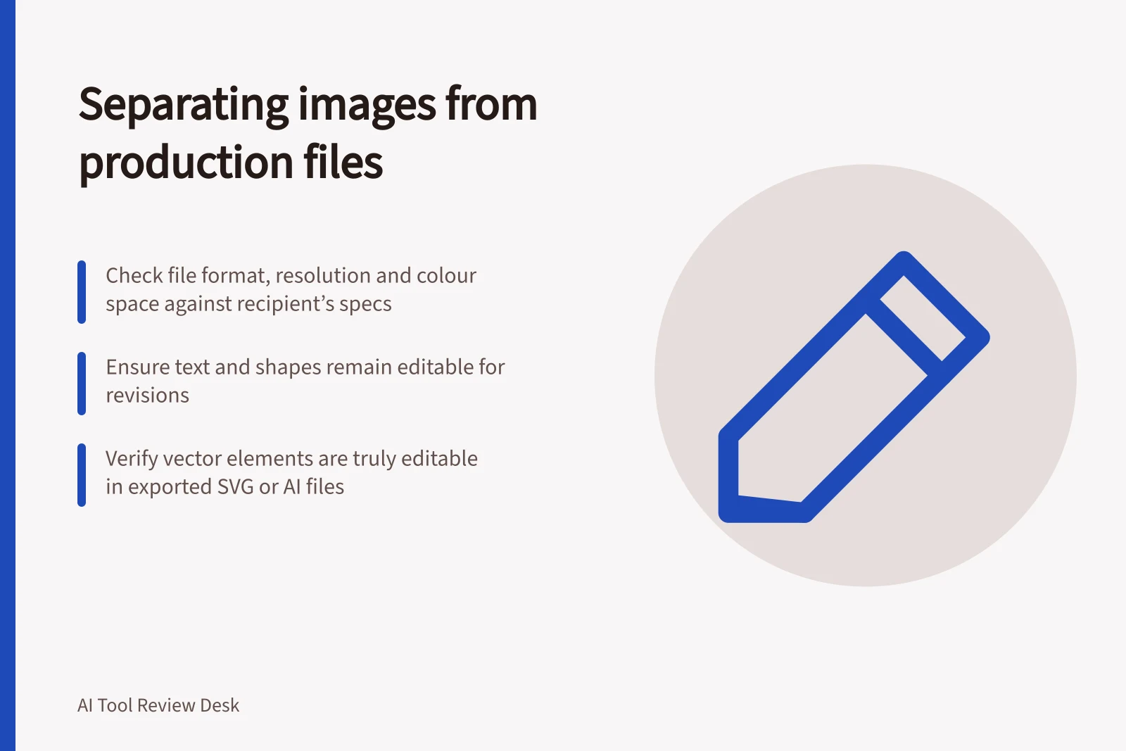 Separating images from production files: Check file format, resolution and colour space against recipient’s specs; Ensure text and shapes remain editable for revisions; Verify vector elements are truly editable in exported SVG or AI files