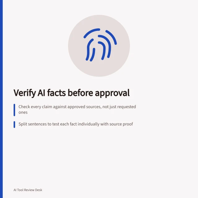 Verify AI facts before approval: Check every claim against approved sources, not just requested ones; Split sentences to test each fact individually with source proof; Record errors by impact: missing rules or false promises matter most. Testing factual accuracy in AI writing outputs
