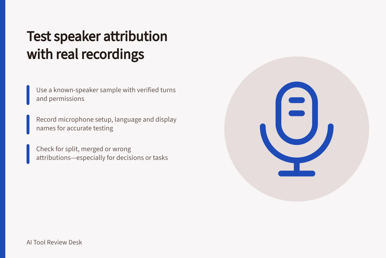 Test speaker attribution with real recordings: Use a known-speaker sample with verified turns and permissions; Record microphone setup, language and display names for accurate testing; Check for split, merged or wrong attributions—especially for decisions or tasks