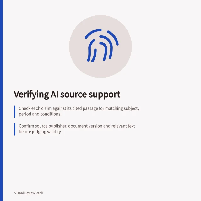 Verifying AI source support: Check each claim against its cited passage for matching subject, period and conditions.; Confirm source publisher, document version and relevant text before judging validity.; Use verdicts like 'Supported', 'Partly supported' or 'Contradicted' based on evidence. Testing whether cited sources support an AI answer